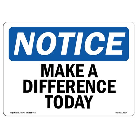 Signmission OSHA Notice Sign, Make A Difference Today, 10in X 7in Rigid Plastic, 7" W, 10" L, Landscape OS-NS-P-710-L-14124